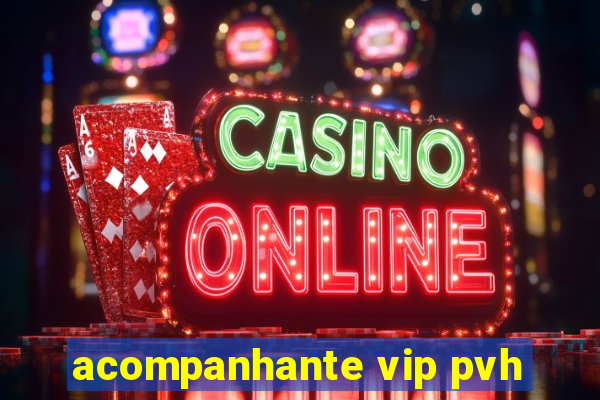 acompanhante vip pvh